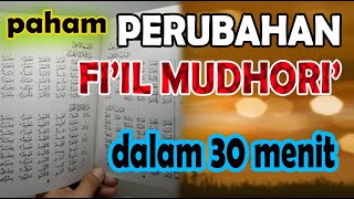 Paham Perubahan Fi'il Mudhori' dalam 30 menit (Tasrif Fi'il Mudhori')