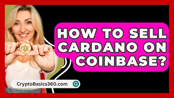 How to Sell Cardano on Coinbase? - CryptoBasics360.com
