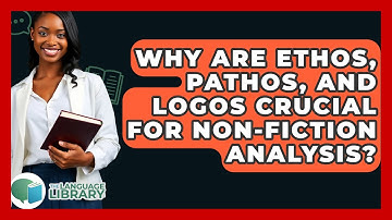 Why Are Ethos, Pathos, And Logos Crucial For Non-fiction Analysis? - The Language Library