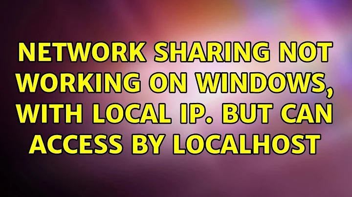 Network sharing not working on windows, with local IP. But can access by localhost (2 Solutions!!)