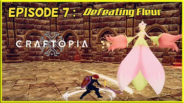 CRAFTOPIA EPISODE 7: DEFEATING FLEUR