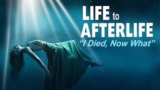 Life to Afterlife I Died Now What by Life to AfterLife Spirituality Series 428,450 views 3 years ago 1 hour, 41 minutes