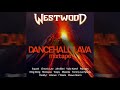 Westwood - Dancehall Lava mixtape - Bashment - Squash, Chronic Law, Jahvillani, Vybz Kartel, Popcaan