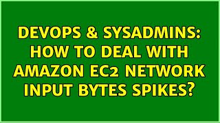 DevOps & SysAdmins: How to deal with Amazon EC2 network input bytes spikes?