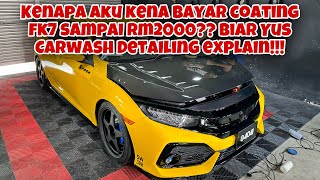 Kenapa aku kena bayar coating FK7 sampai rm2000??? Biar Yus Carwash Detailing explain!