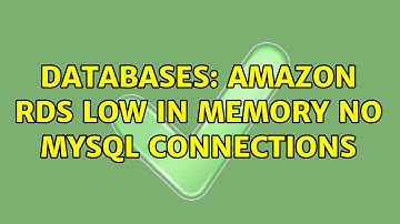 Databases: Amazon RDS low in memory no mysql connections