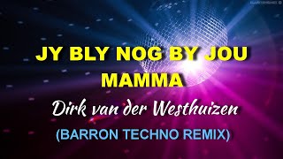 Dirk van der Westhuizen - Jy bly nog by jou Mamma (Barron Techno Remix)