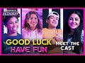 GOOD LUCK HAVE FUN | Meet the Cast