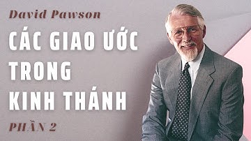 CÁC GIAO ƯỚC TRONG KINH THÁNH (PHẦN 2/2) //  DAVID PAWSON