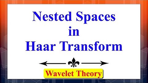 What are Nested Spaces in Haar Wavelet Transform| Wavelet Theory| Advanced Digital Signal Processing