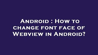 Android : How to change font face of Webview in Android