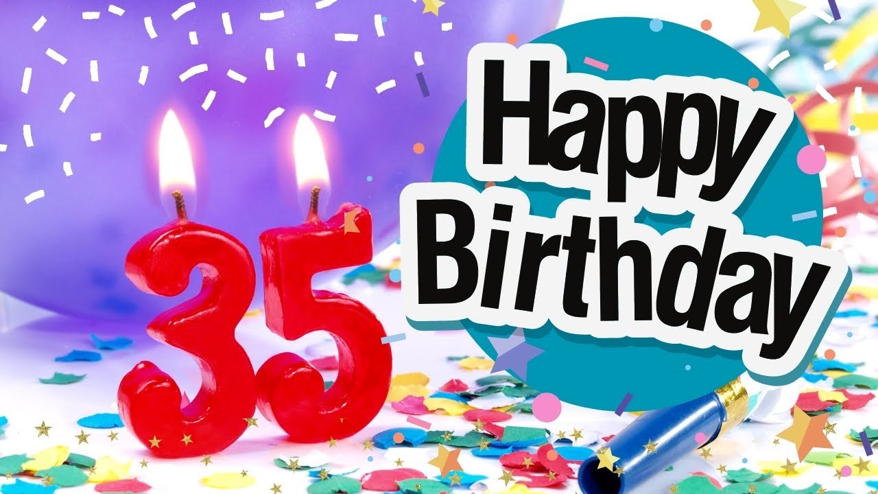 Happy 35th birthday Song: Best wishes for your 35th birthday Song with ...