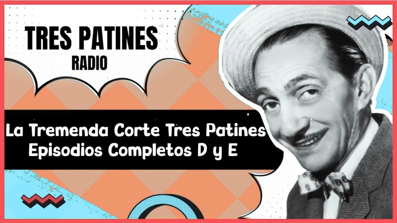TRES PATINES RADIO _La Tremenda Corte Tres Patines Episodios Completos D y E