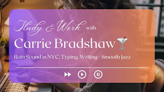 SATC 🍸 | Study in NYC Rain with Carrie Bradshaw 👠 | ASMR Ambience + Smooth Jazz