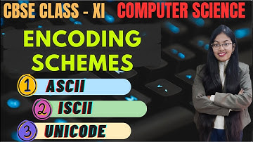Encoding Schemes | ASCII , ISCII and Unicode | CBSE Class 11 Computer Science