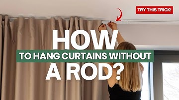 How To Hang Curtains Without A Rod  5 Alternative And Easy Ideas
