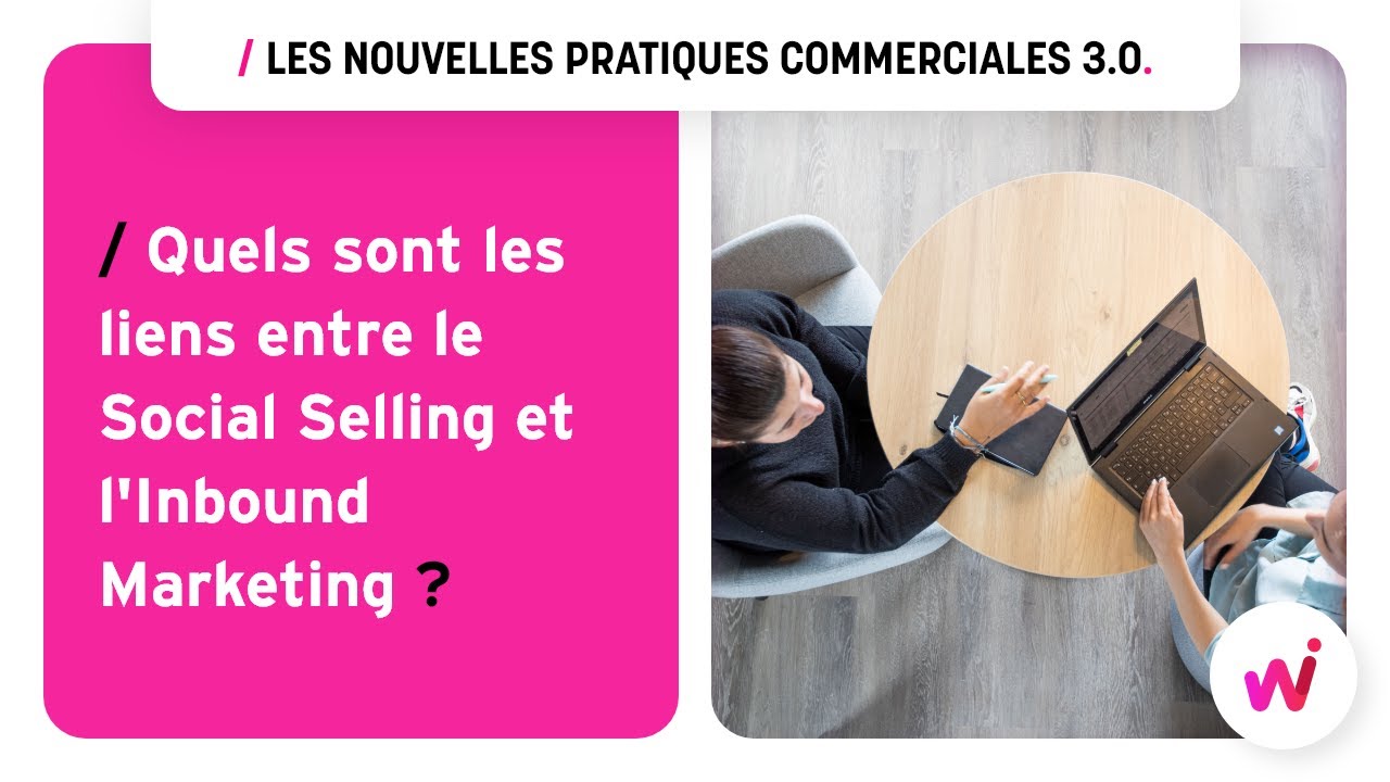 Quels sont les liens entre le Social Selling et l'Inbound Marketing ?