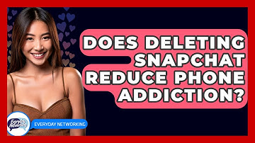 Does Deleting Snapchat Reduce Phone Addiction? - Everyday-Networking