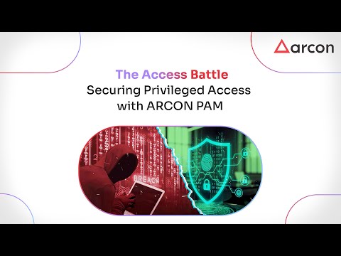The Access Battle — Securing Privileged Access with ARCON PAM