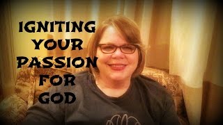 Igniting Your Passion for God Part 1