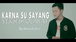 Karna Su Sayang VERSI SHOLAWAT (Near ft. Dian Sorowea)|Cover by Naziech Zain