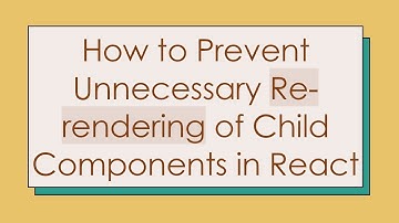 How to Prevent Unnecessary Re-rendering of Child Components in React