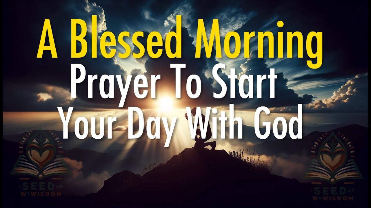 A Blessed Morning Prayer To Start Your Day With God - Deep and powerful ...
