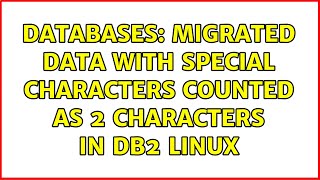 Databases: Migrated data with Special Characters Counted as 2 Characters in DB2 Linux