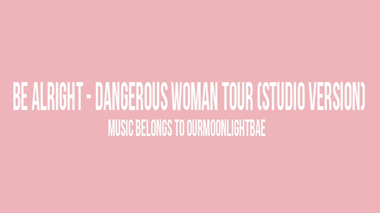 Be Alright - Dangerous Woman Tour (Studio Version) ~ Moonlight Bae - YouTube Trend Nerd