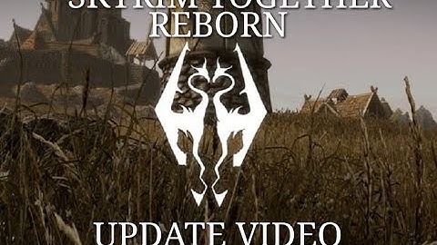 Skyrim Together: Reborn - Update and getting started.
