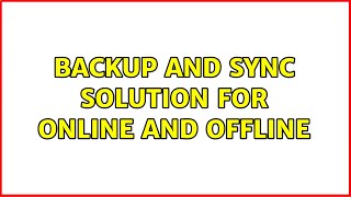 Backup and sync solution for online and offline (3 Solutions!!)
