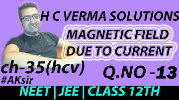 H C VERMA SOLUTIONS Q .NO 13  (CH - 35) " MAGNETIC FIELD DUE TO CURRENT " #NEET #JEE #AKsir