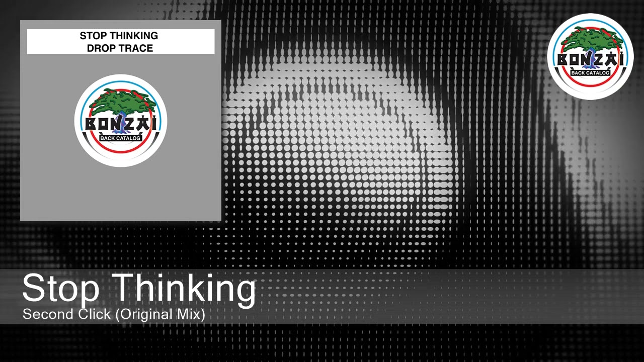 Watch Stop Thinking - Second Click (Original Mix) on YouTube Watch Stop Thinking - Second Click (Original Mix) on YouTube