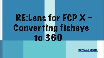 RE:Lens for FCPX - Converting fisheye footage to 360