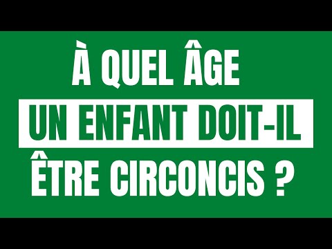 Vidéo: À quel âge un garçon doit-il être circoncis ?