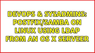 DevOps & SysAdmins: Postfix/Samba on Linux using LDAP from an OS X serveer Information