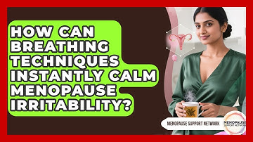 How Can Breathing Techniques Instantly Calm Menopause Irritability? - Menopause Support Network