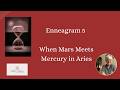 Enneagram 5 : When Mars and Mercury Meet in Aries