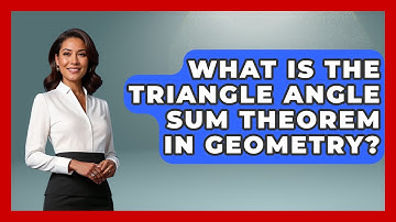 What Is The Triangle Angle Sum Theorem In Geometry? - All About Geometry