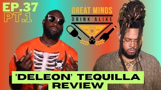 Deleon Tequila Review - Drink of the Week | Great Minds Drink Alike |  Ep  37   Part 1