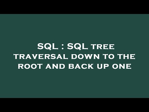 SQL : SQL tree traversal down to the root and back up one