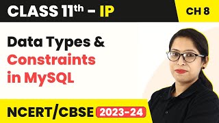 Class 11 Informatics Practices Chapter 8 | Data Types & Constraints in MySQL (Code 065)