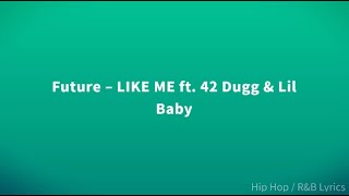 Future   LIKE ME ft  42 Dugg \& Lil Baby Lyrics