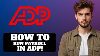 How to Run Payroll for the First Time in ADP (2026)