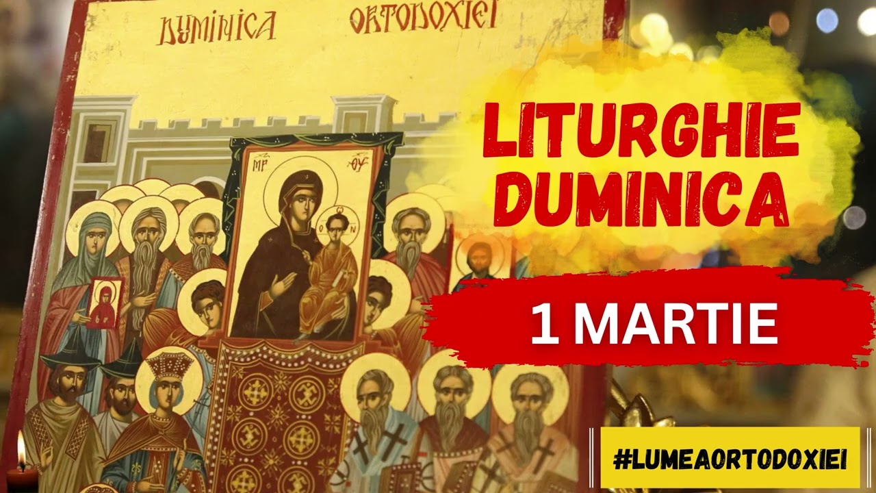 Liturghie Duminica Ortodoxiei - Prima Duminica din Postul Mare (1 Martie 2026)