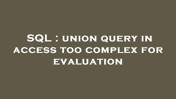 SQL : union query in access too complex for evaluation