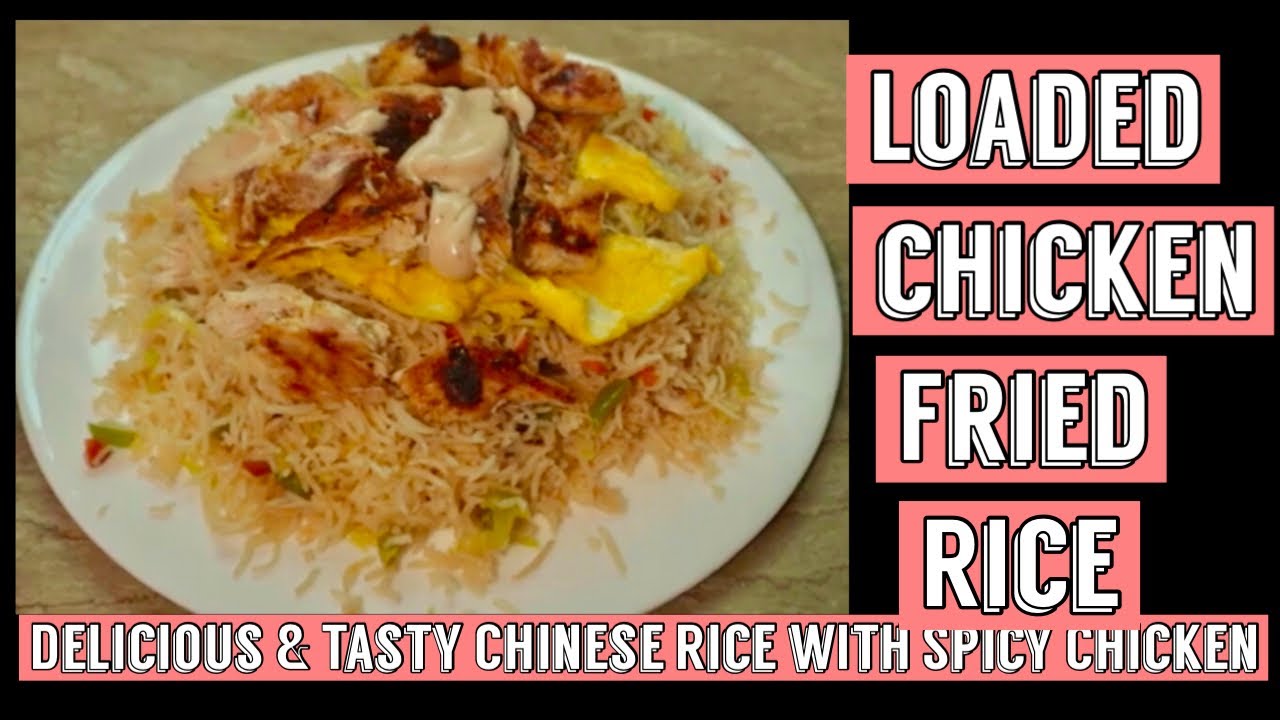 Chicken Loaded Rice Loaded Chicken Fried Rice | Fried Rice with spicy Chicken | Delicious ...
