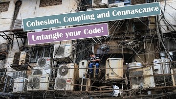 Untangle Your Code! Cohesion, Coupling and Connascance