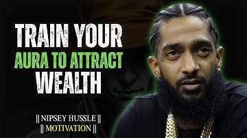 Train Your Aura to Attract Wealth Raise Your Money Vibration || Nipsey Hussle Motivation VIDEO