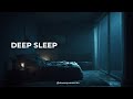 Deep Sleep 🌙 Fall Asleep in Minutes Tonight